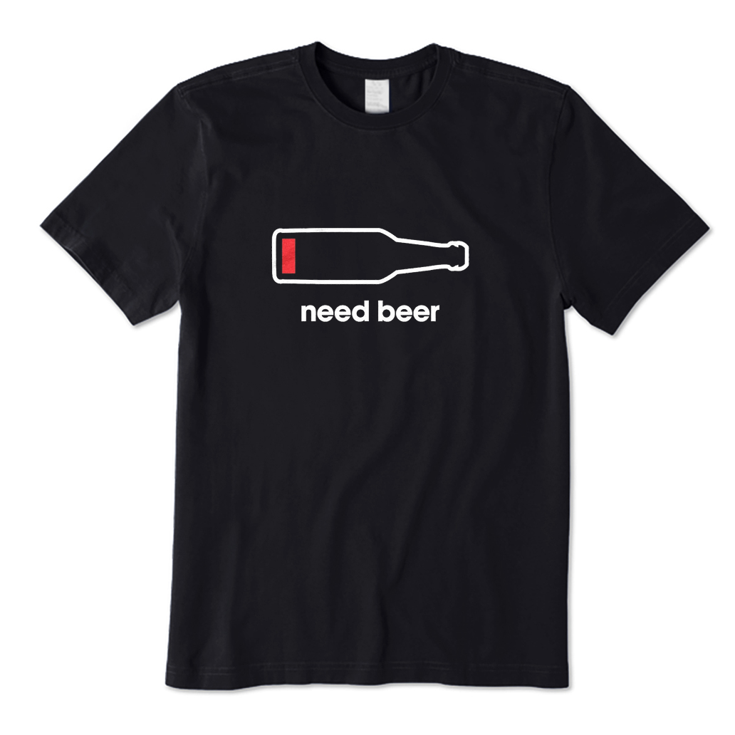 Need Beer T-Shirt