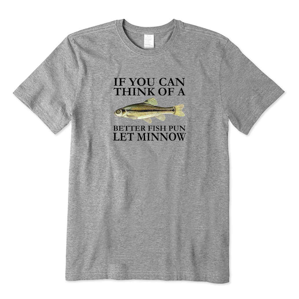 If You Can Think of A Better Fish Pun T-shirt