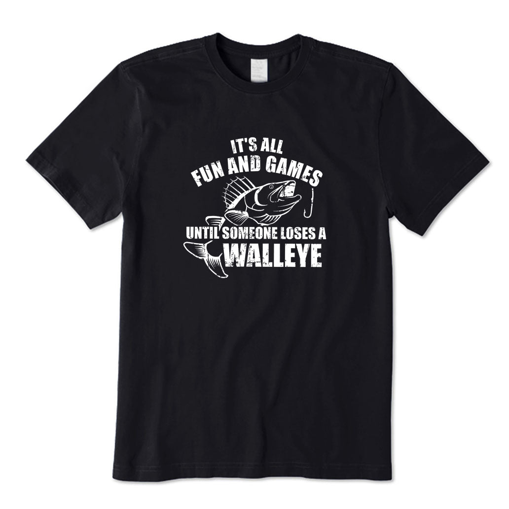 It's All Fun and Games Until Someone Loses A Walleye T-Shirt