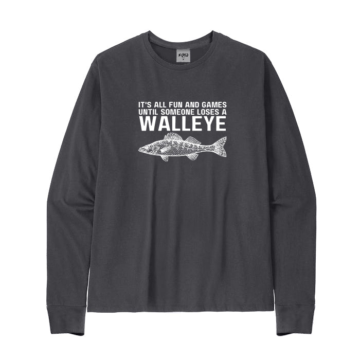 It's All Fun and Games Until Someone Loses A Walleye Long Sleeve T-Shirt