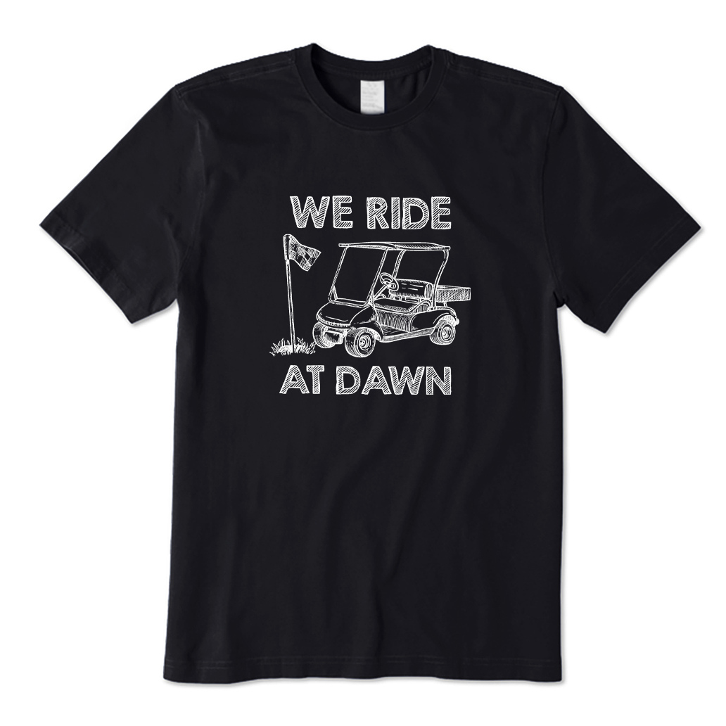 We Ride At Dawn Golf T-shirt