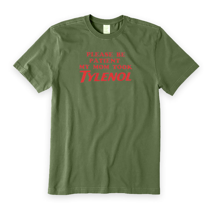 Please Be Patient My Mom Took Tylenol T-Shirt