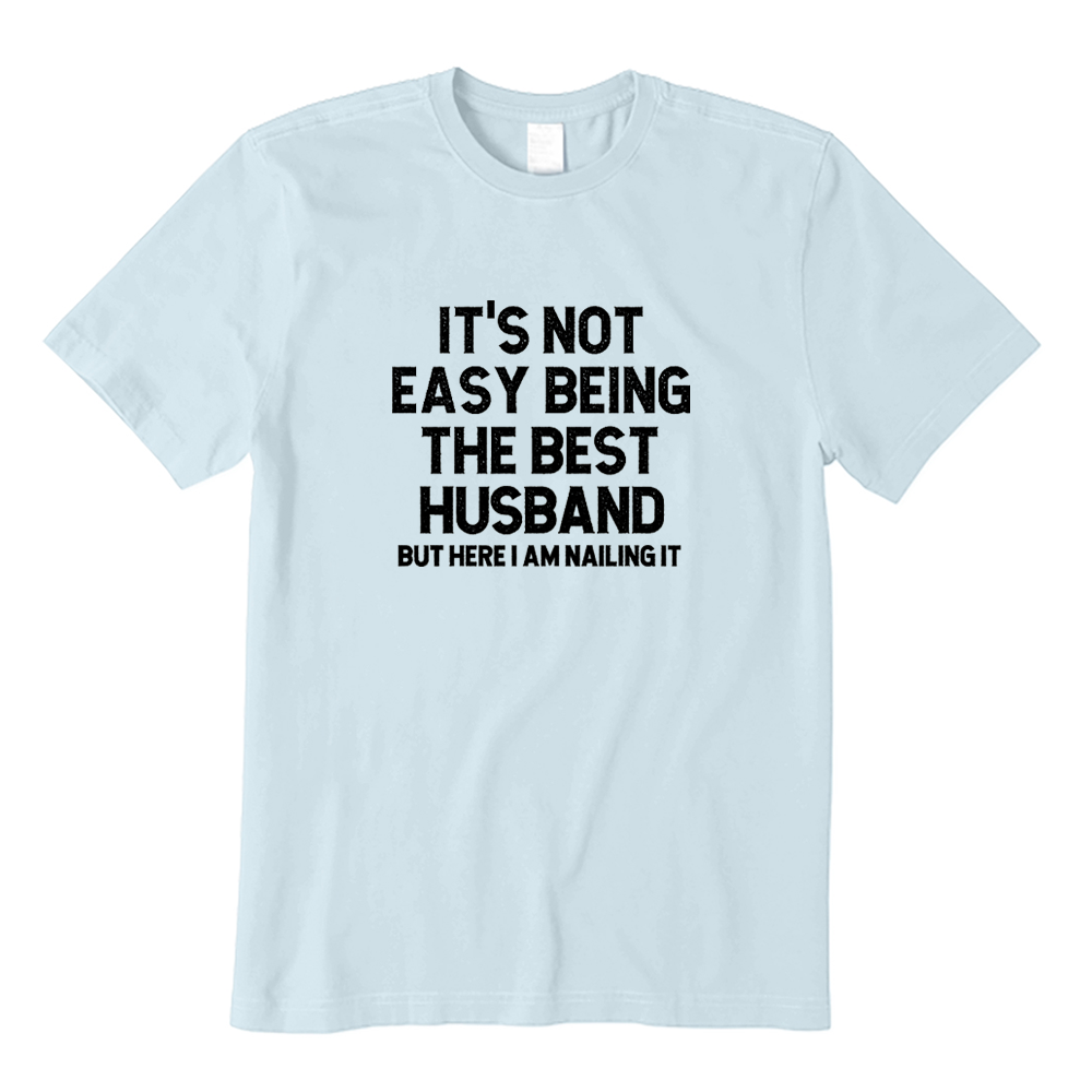 It's Not Easy Being The Best Husband But Here I Am Nailing It T-shirt