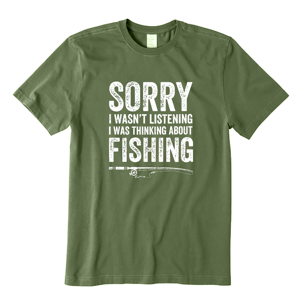 Sorry I Wasn't Listening I Was Thinking about Fishing T-shirt