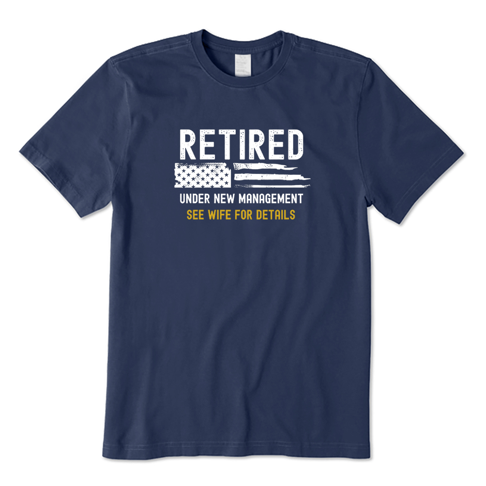 Retired Under New Management Funny Husband Retirement T-shirt