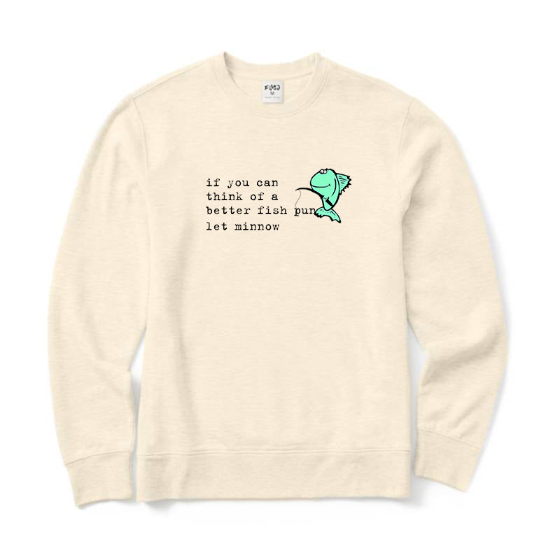 If You Can Think of A Better Fish Pun Let Minnow Crewneck Sweatshirt