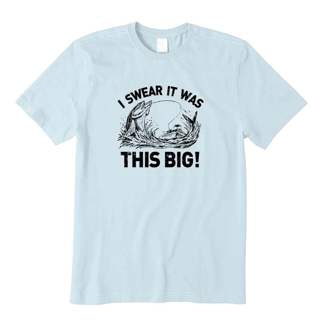 I Swear It Was This Big T-Shirt