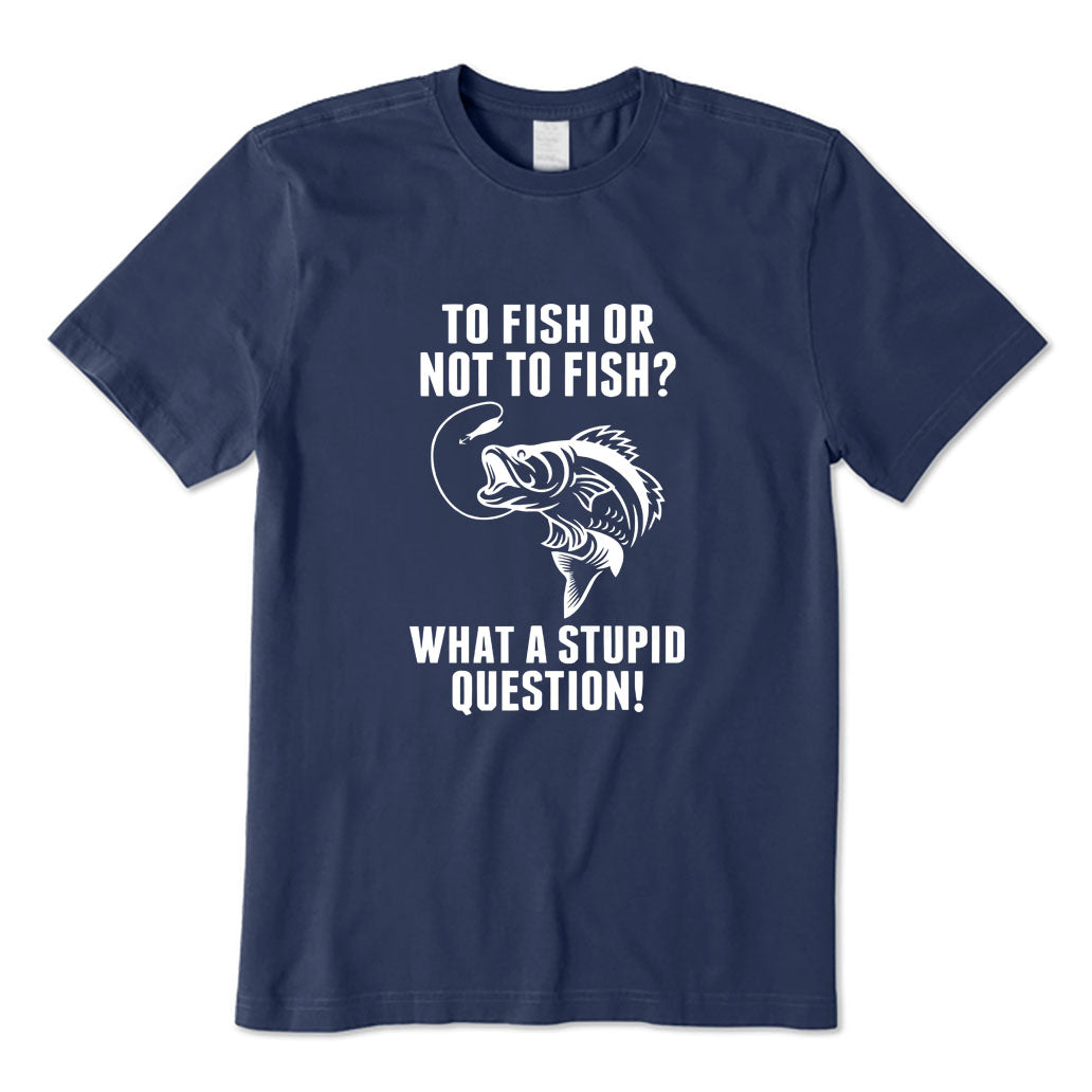 To Fish Or Not To Fish T-Shirt