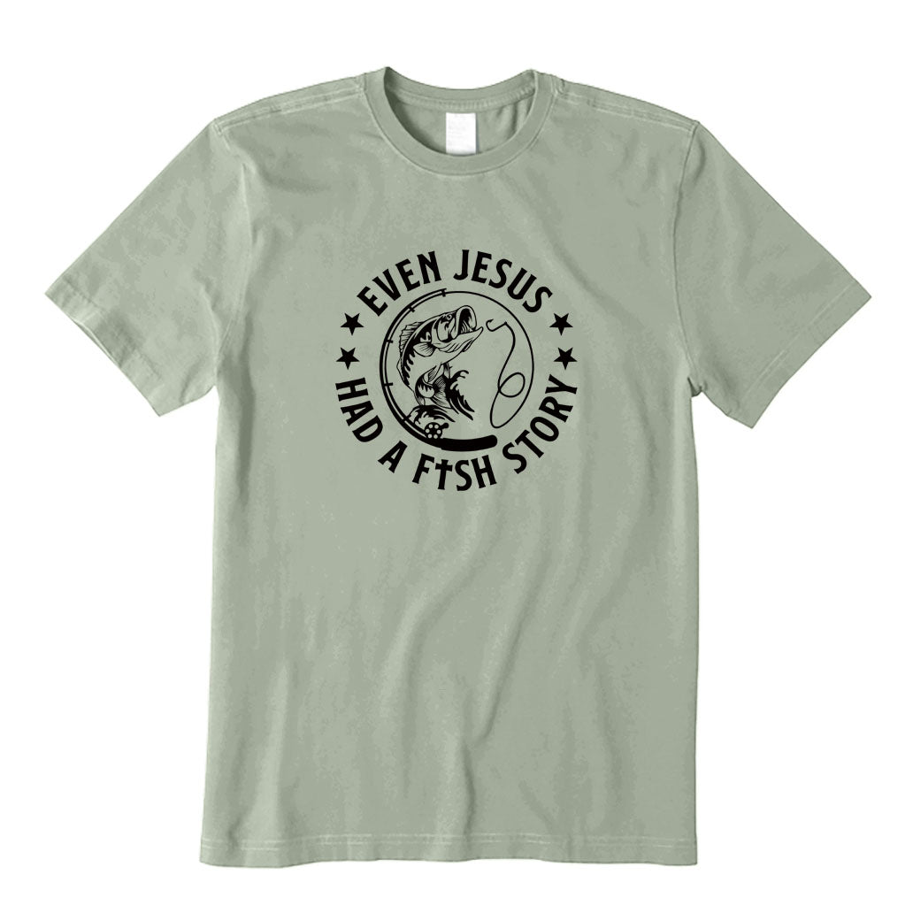 Even Jesus Had A Fish Story T-Shirt