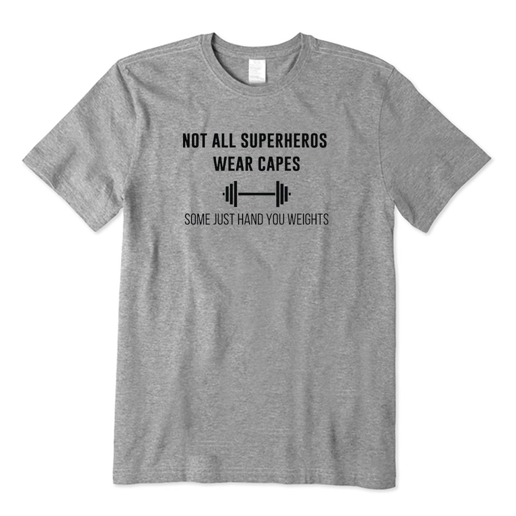 Not All Superheros Wear Capes Some Just Hand You Weights T-shirt