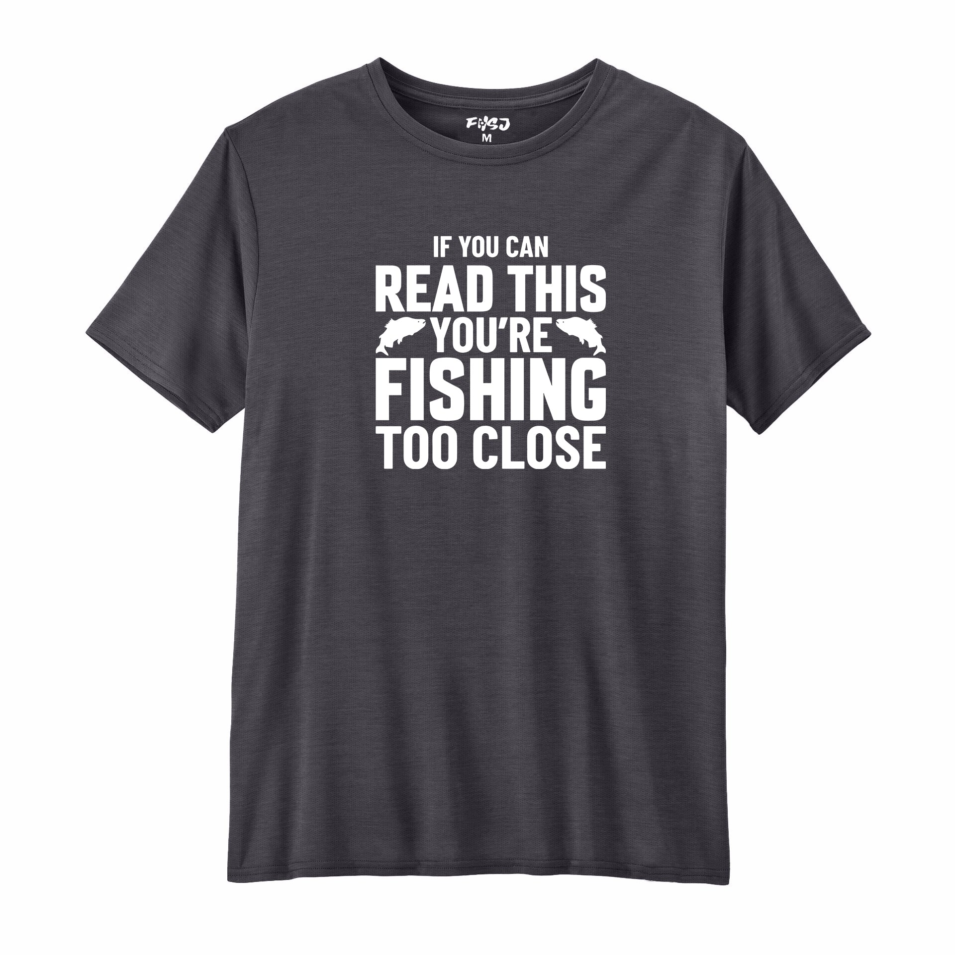 If You Can Read This You're Fishing Too Close Performance T-SHIRT