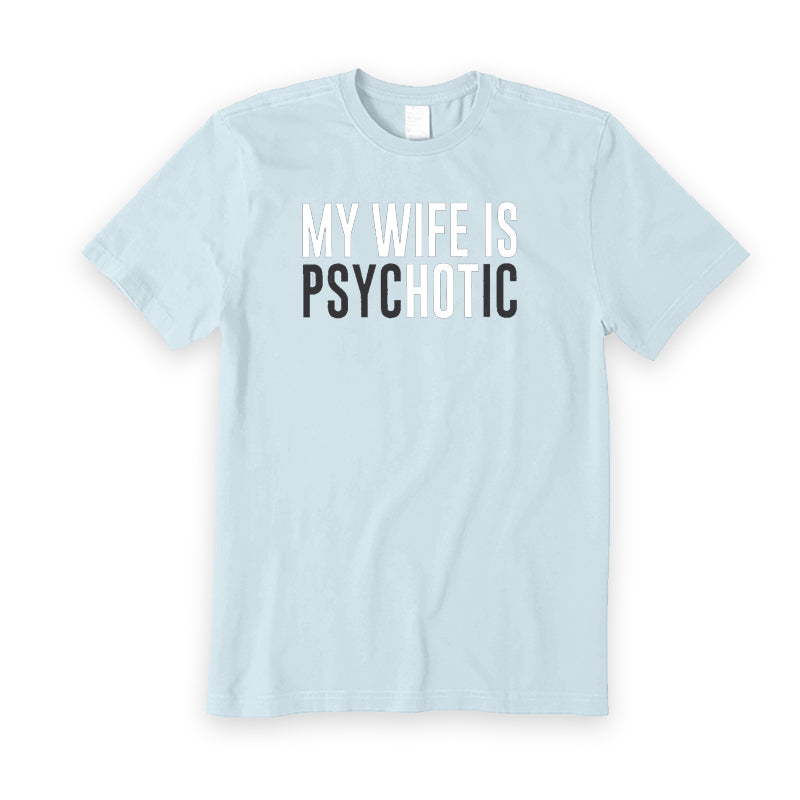 My Wife is Psychotic T-Shirt