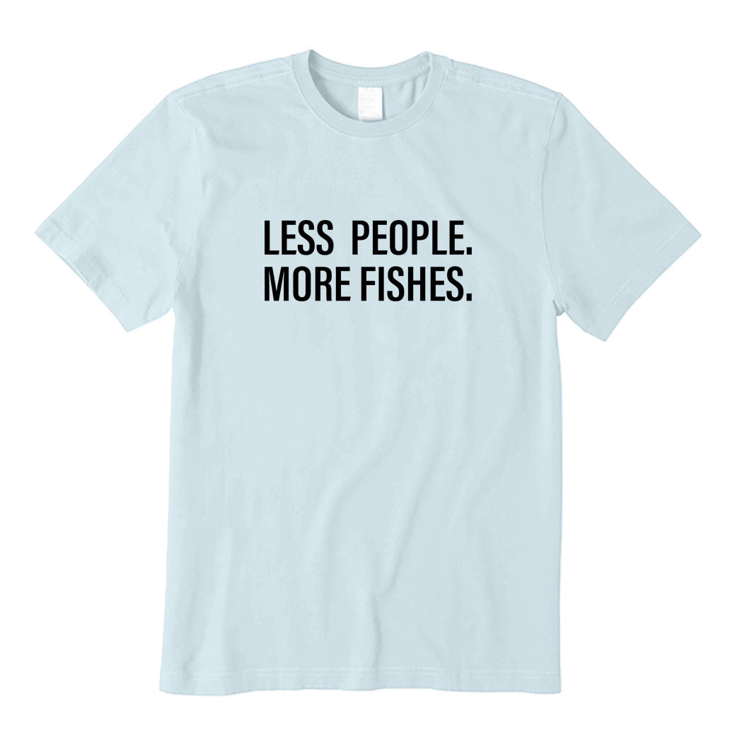 Less People More Fishes T-Shirt
