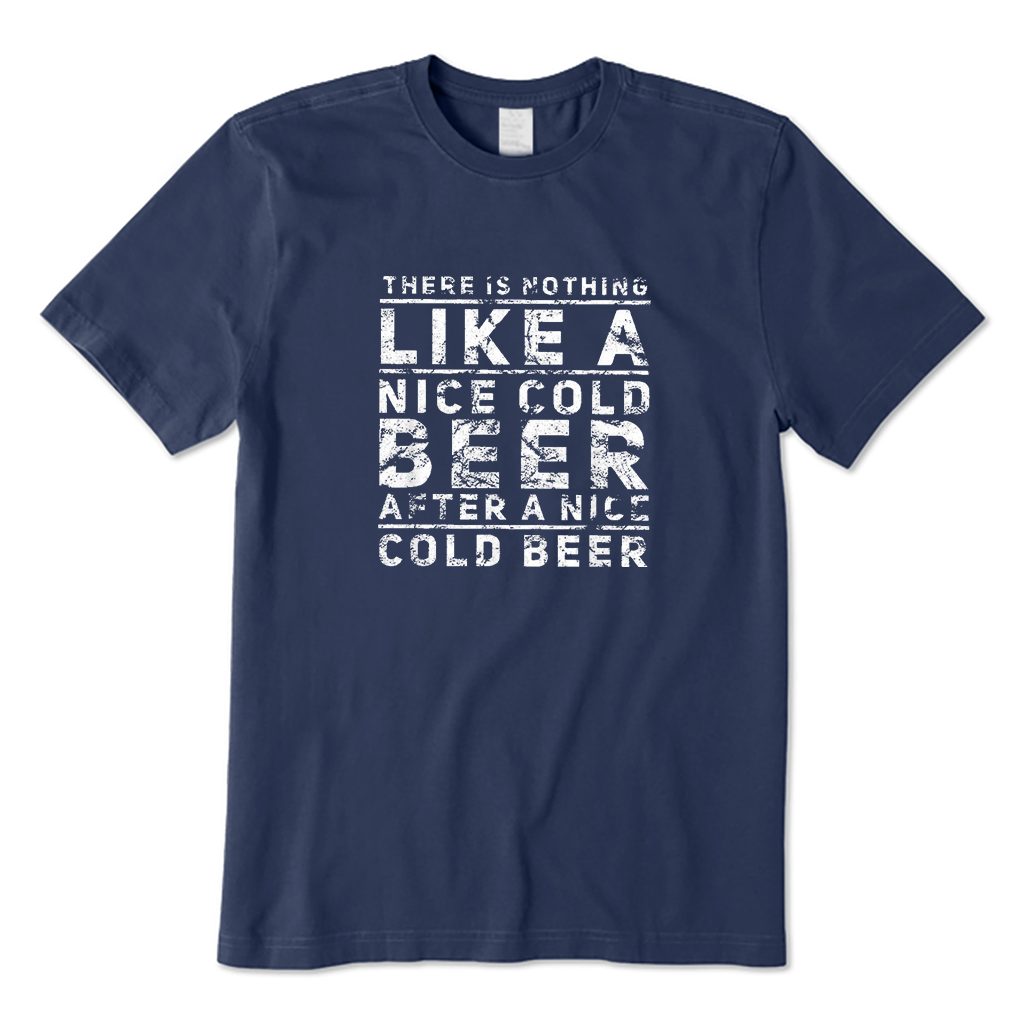 There Is Nothing Like A Nice Cold Beer After A Nice Cold Beer T-Shirt