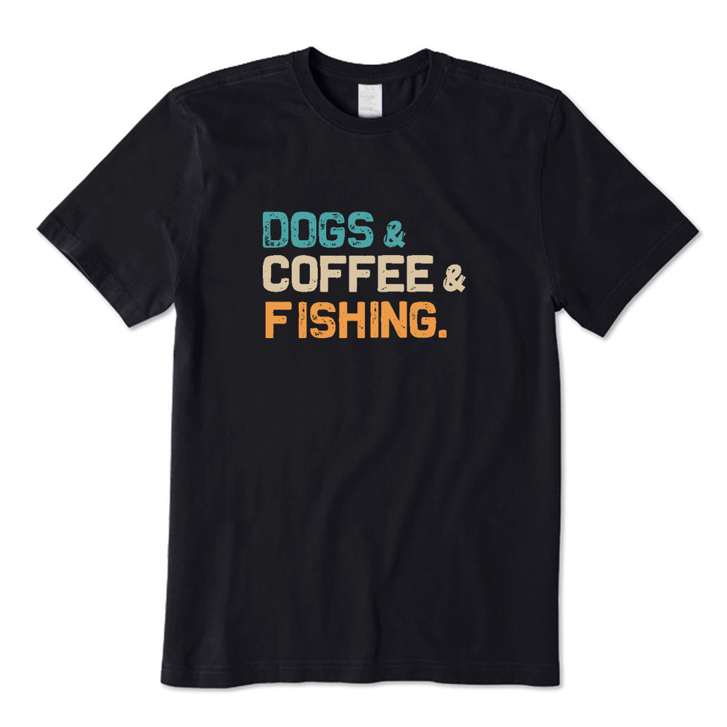 Dogs & Coffee & Fishing T-Shirt