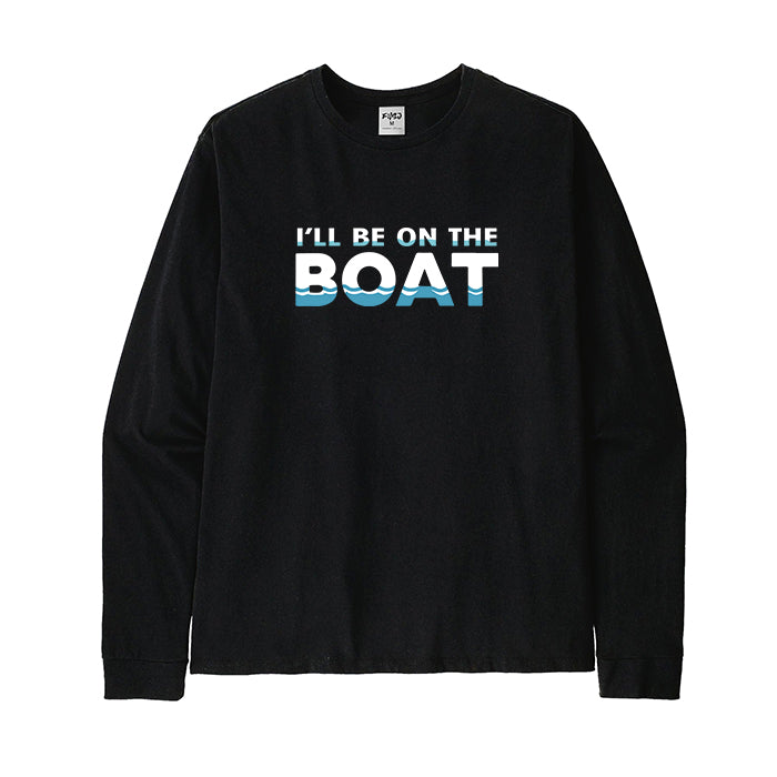 I WILL BE ON THE BOAT Long Sleeve T-Shirt