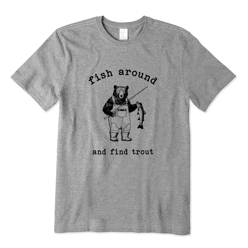 Fish Around & Find Trout Bear Fishing T-shirt