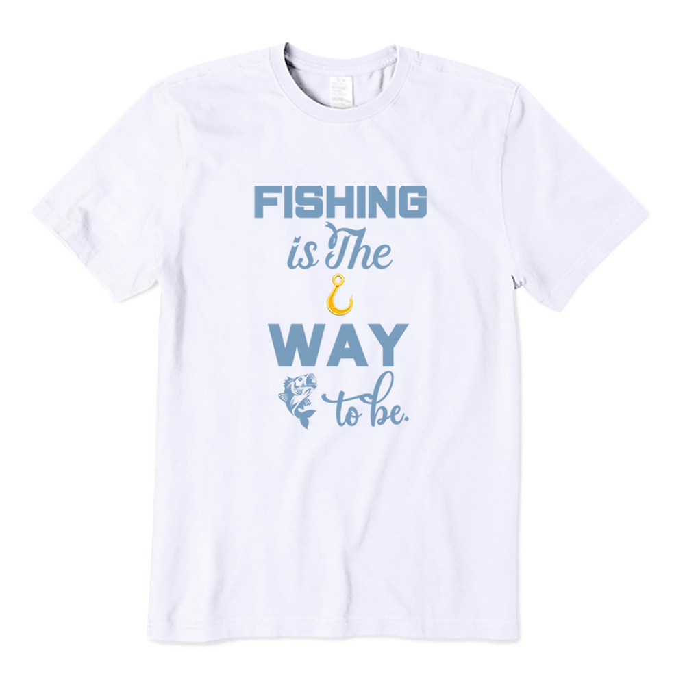 Fishing Is The Way To Be T-Shirt