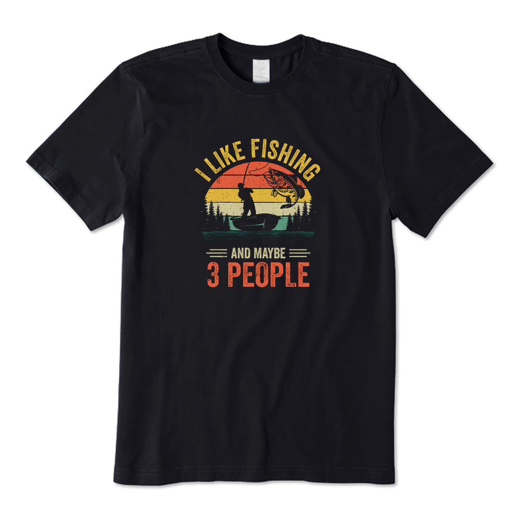 I Like Fishing and Maybe 3 People T-Shirt