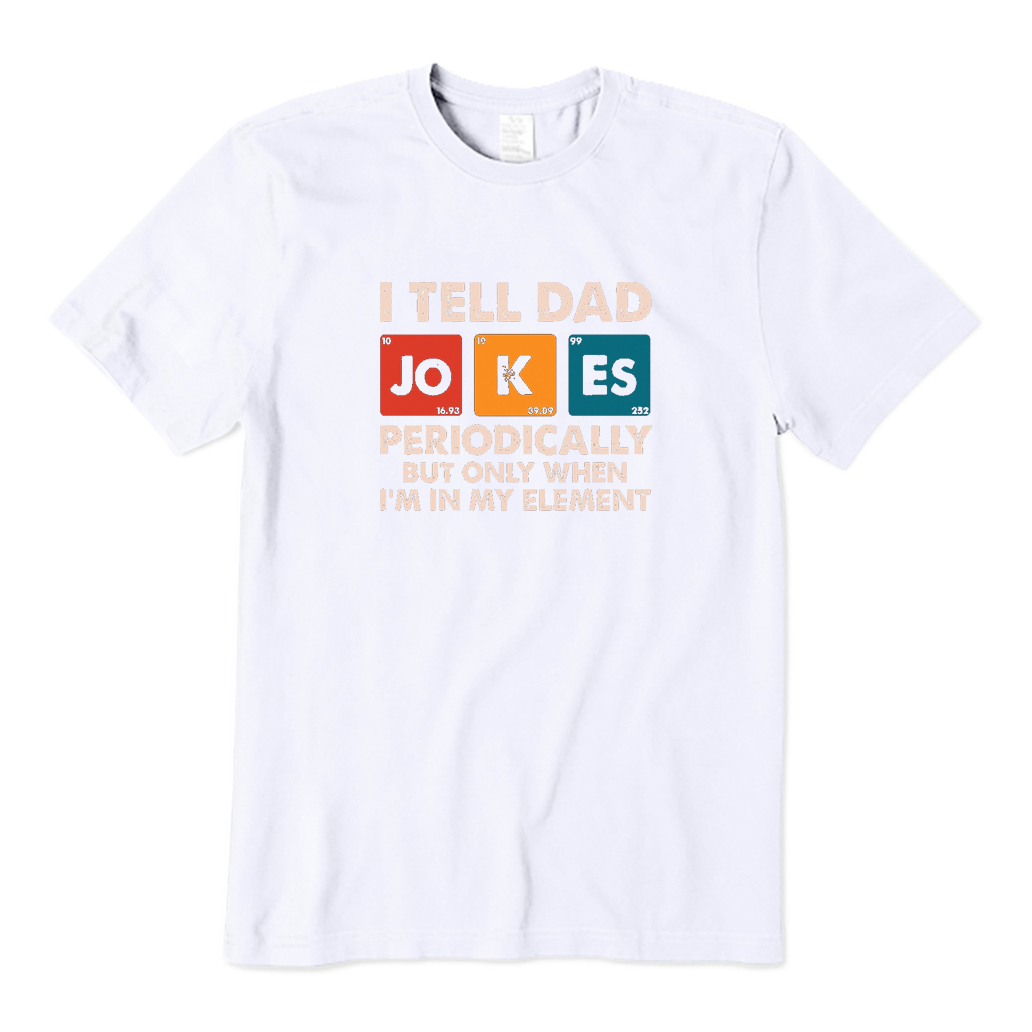I Tell Dad Jokes Periodically But Only When I'm In My Element T-Shirt