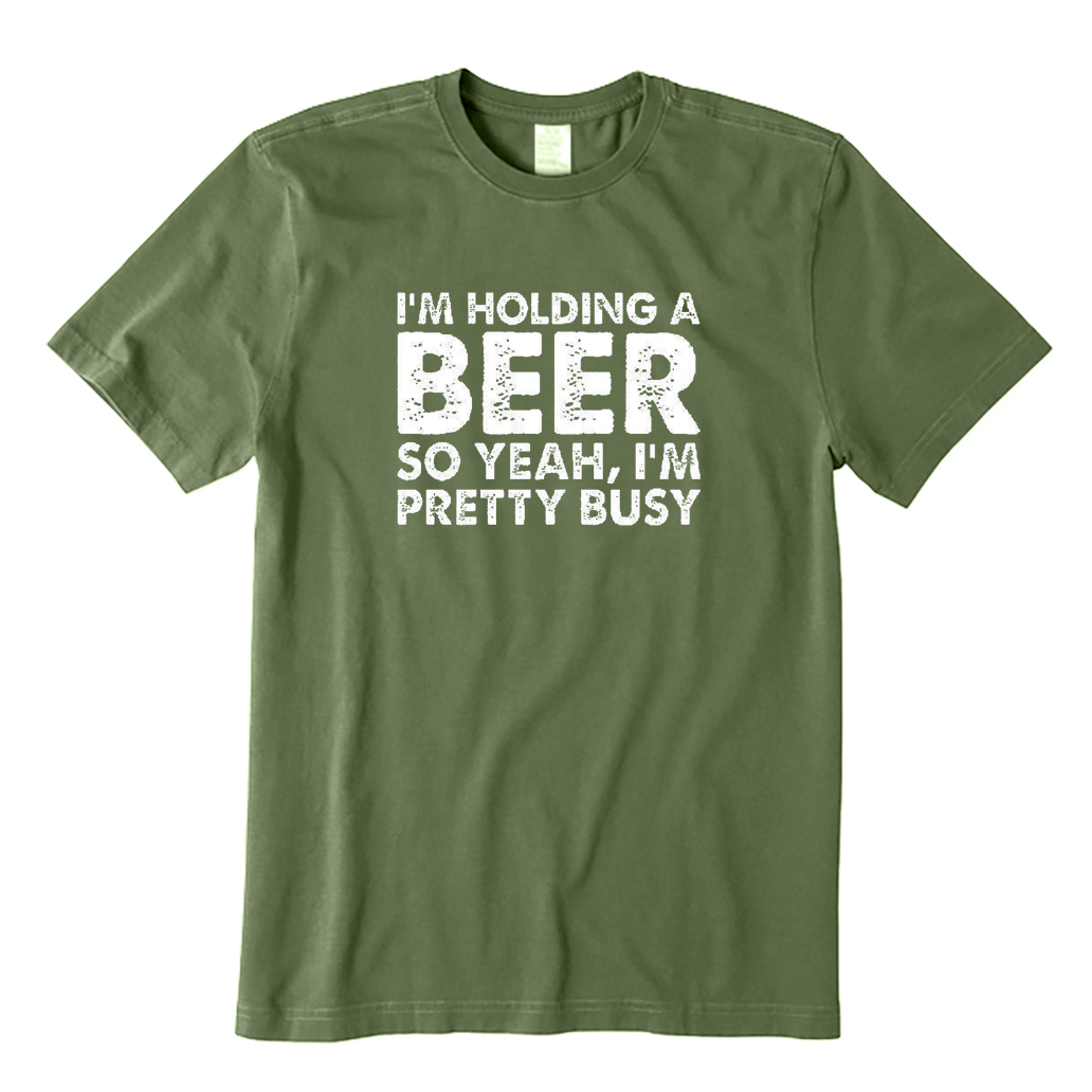 I'm Holding A Beer So Yeah I'm Pretty Busy T-Shirt