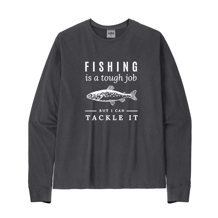 Fishing Is A Tough Job Long Sleeve T-Shirt