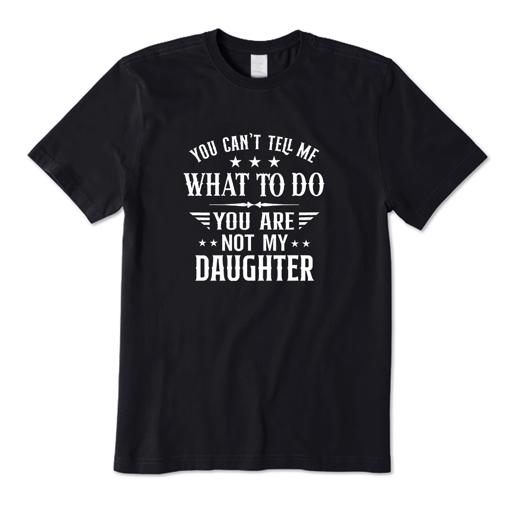 You Can't Tell Me What to do T-Shirt