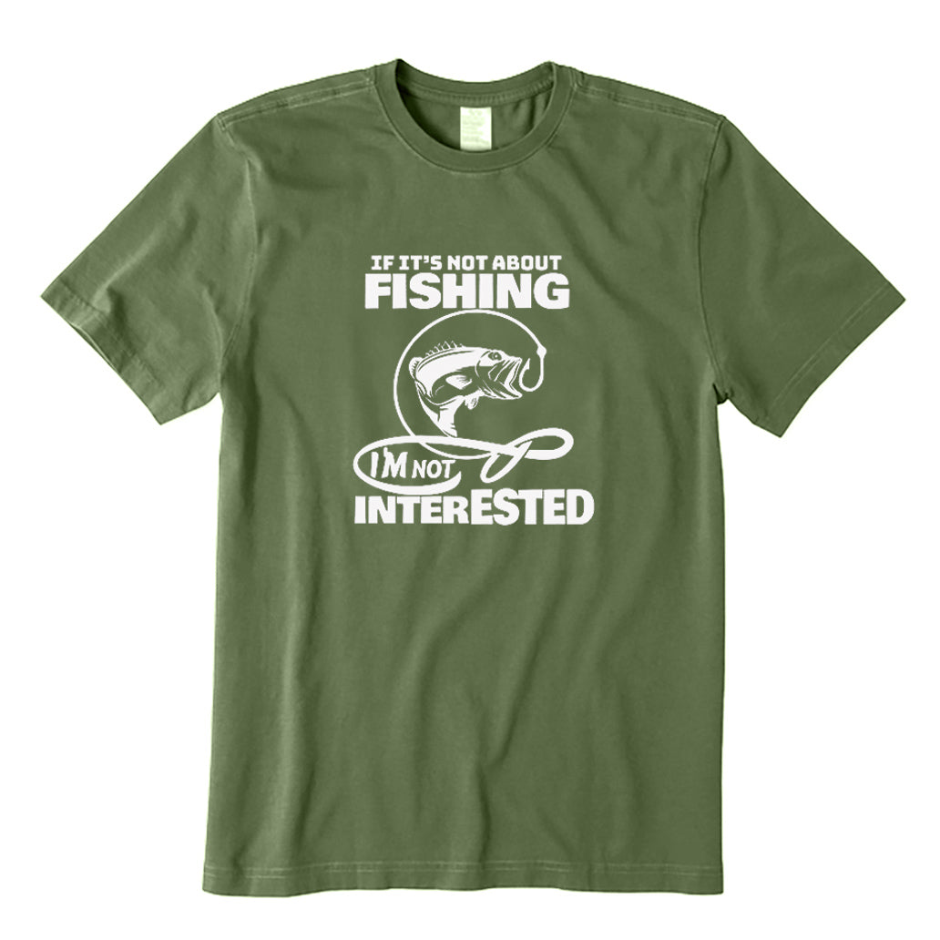 If It's Not about Fishing I'm Not Interested T-Shirt