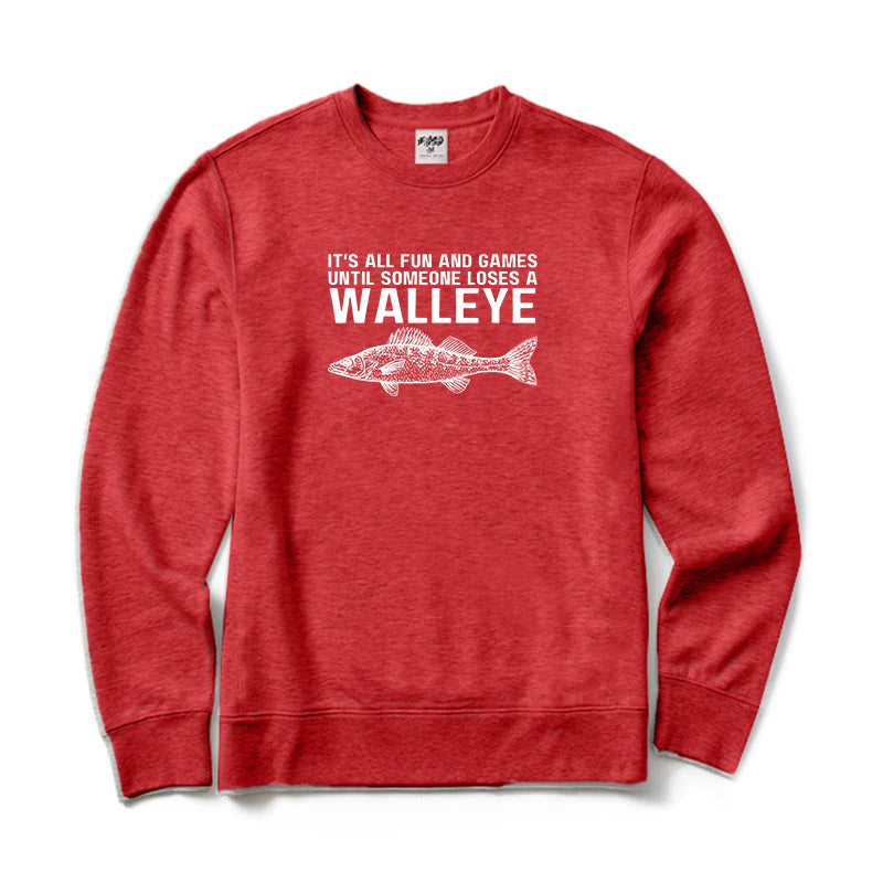 It's All Fun and Games Until Someone Loses A Walleye Crewneck Sweatshirt