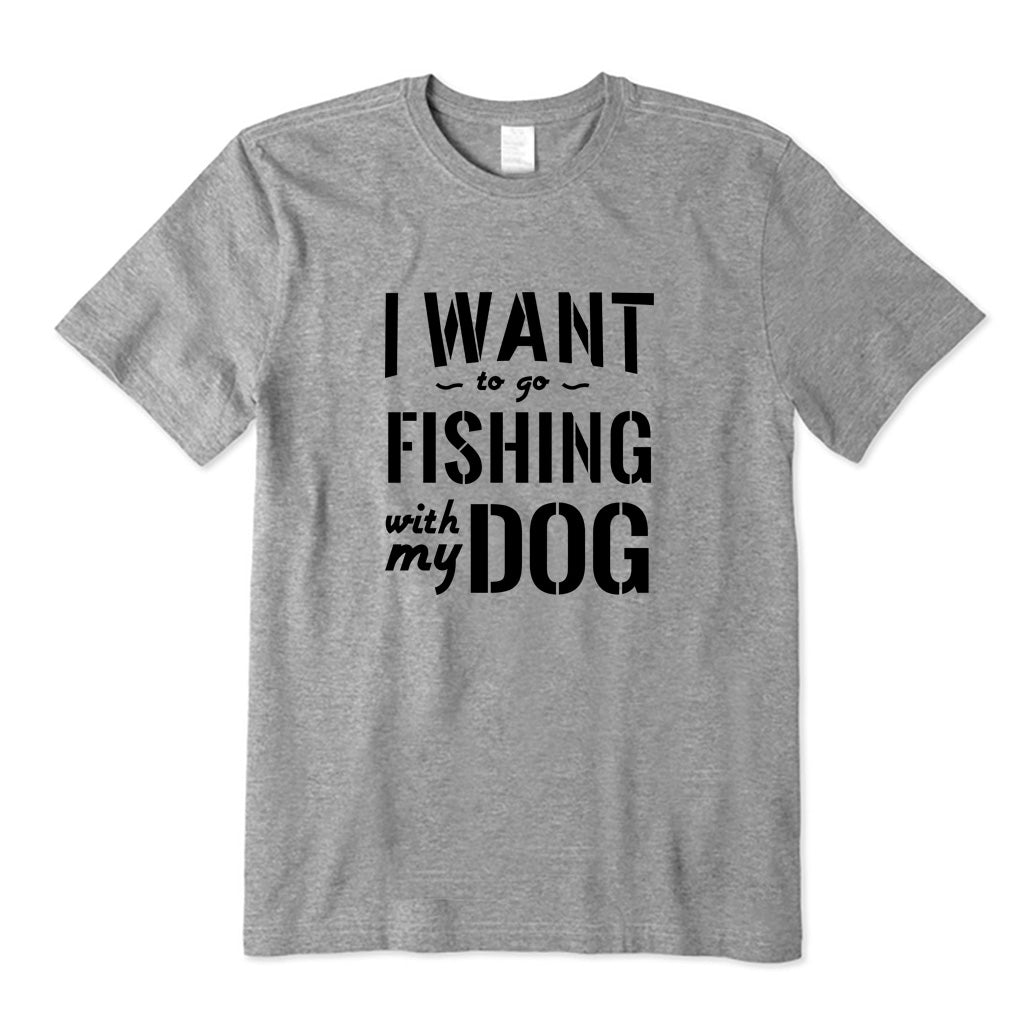 I Want to Go Fishing With My Dog T-Shirt