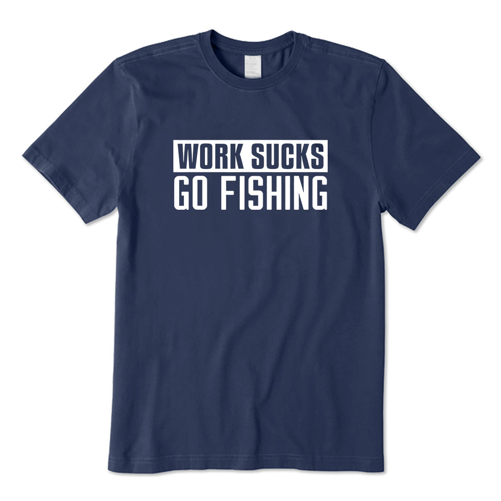 Work Sucks Go Fishing T-Shirt