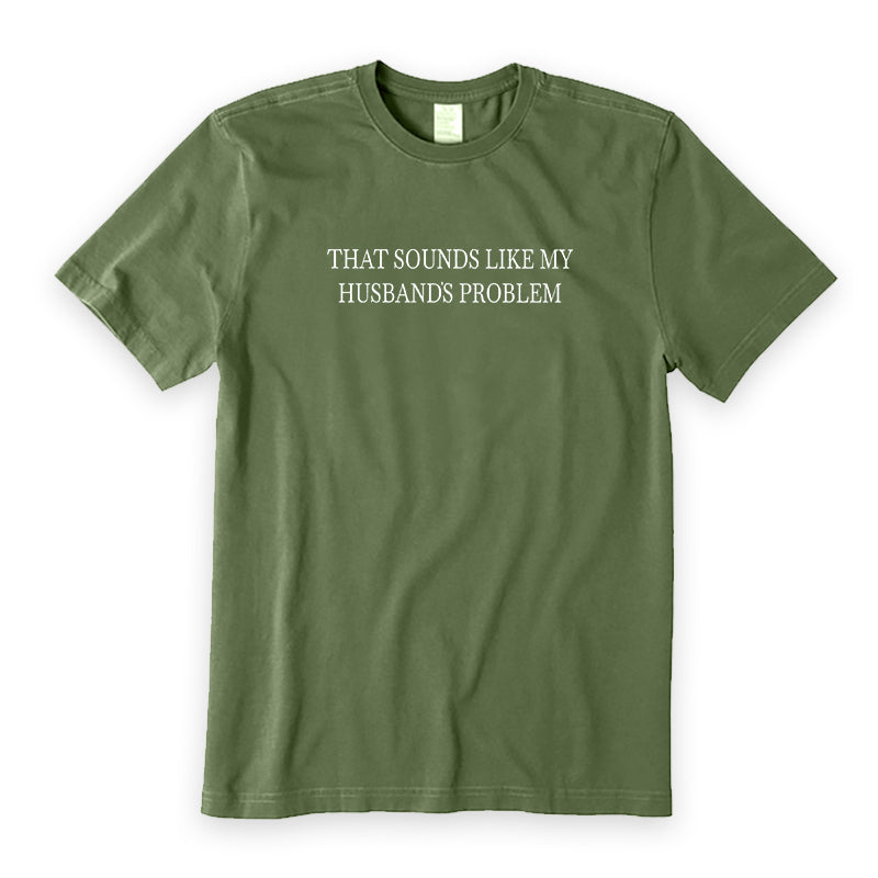 Sounds Like My Husbands Problem T-Shirt