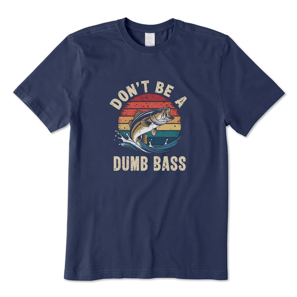 Don't Be A Dumb Bass T-Shirt