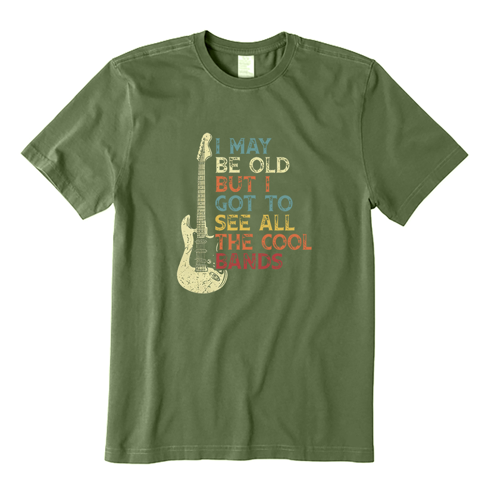 I May Be Old but I Got to See All the Cool Bands T-shirt