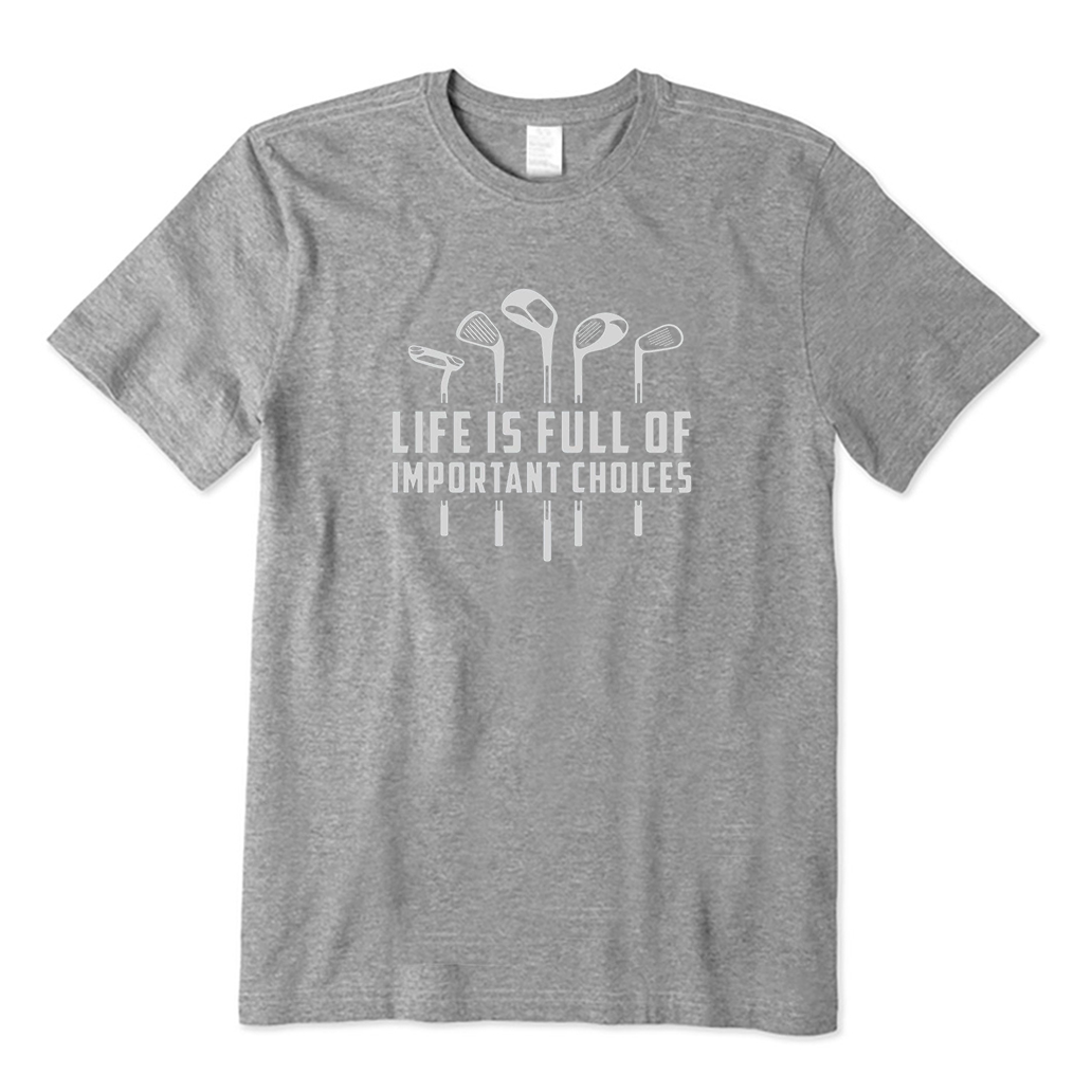 Life Is Full of Important Choices Golf T-Shirt