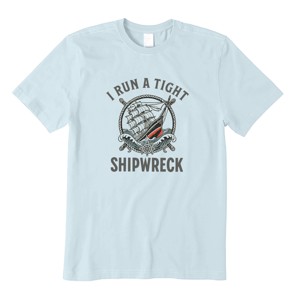 I Run A Tight Shipwreck T-shirt