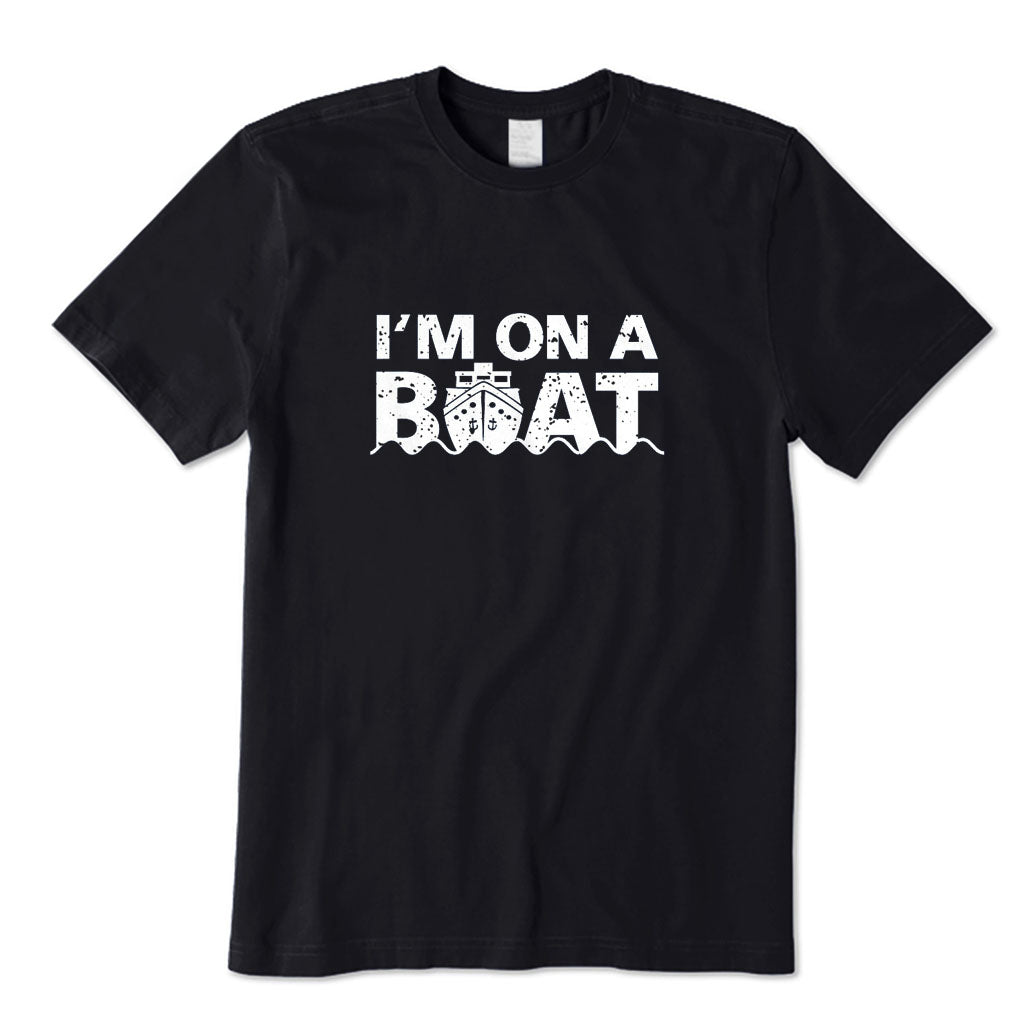 I'm on A Boat T-Shirt