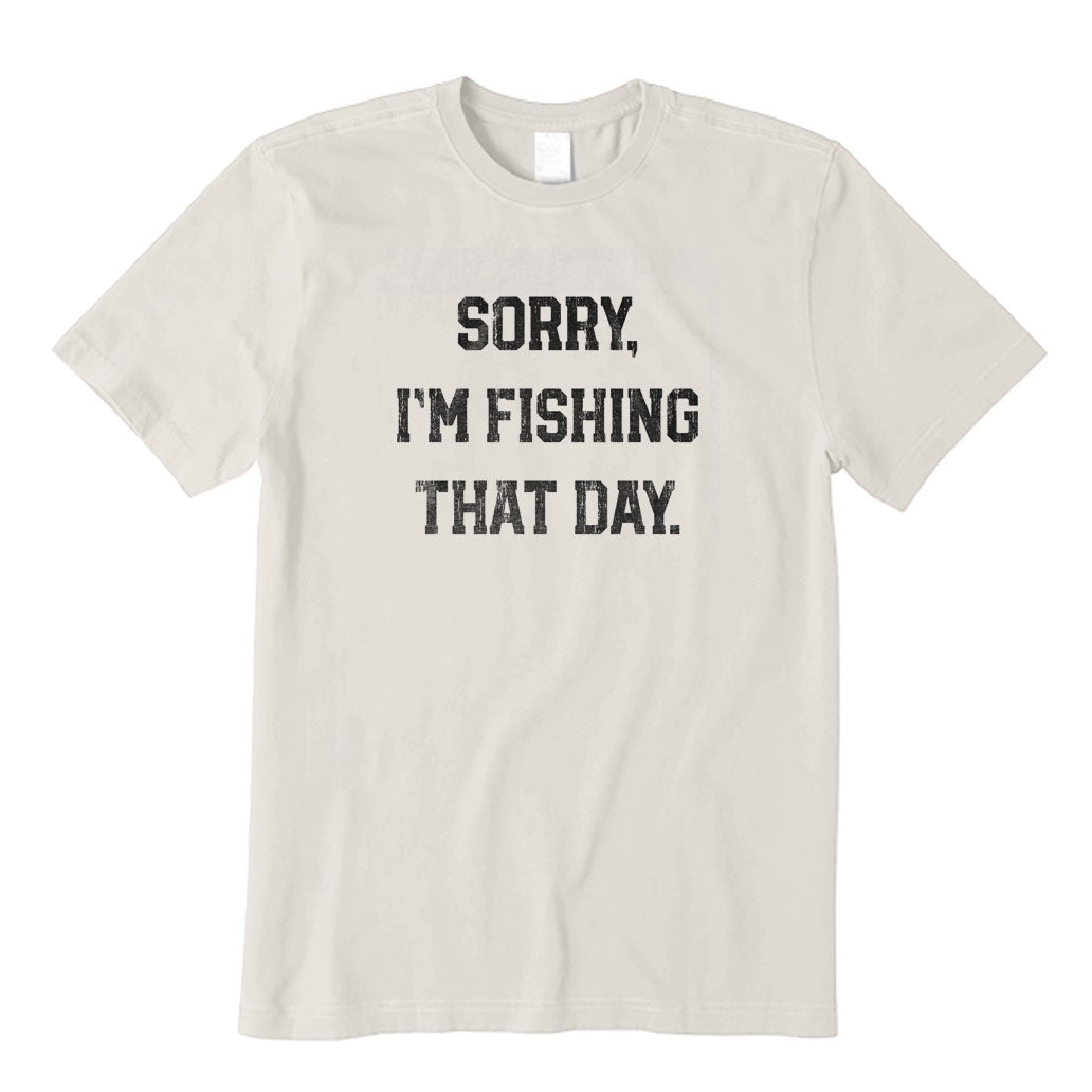 Sorry Im Fishing That Day T-Shirt