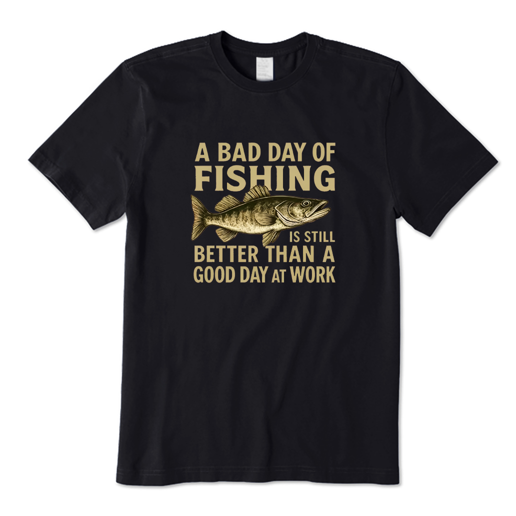 Bad Day Fishing Better Than Good Day At Work T-shirt