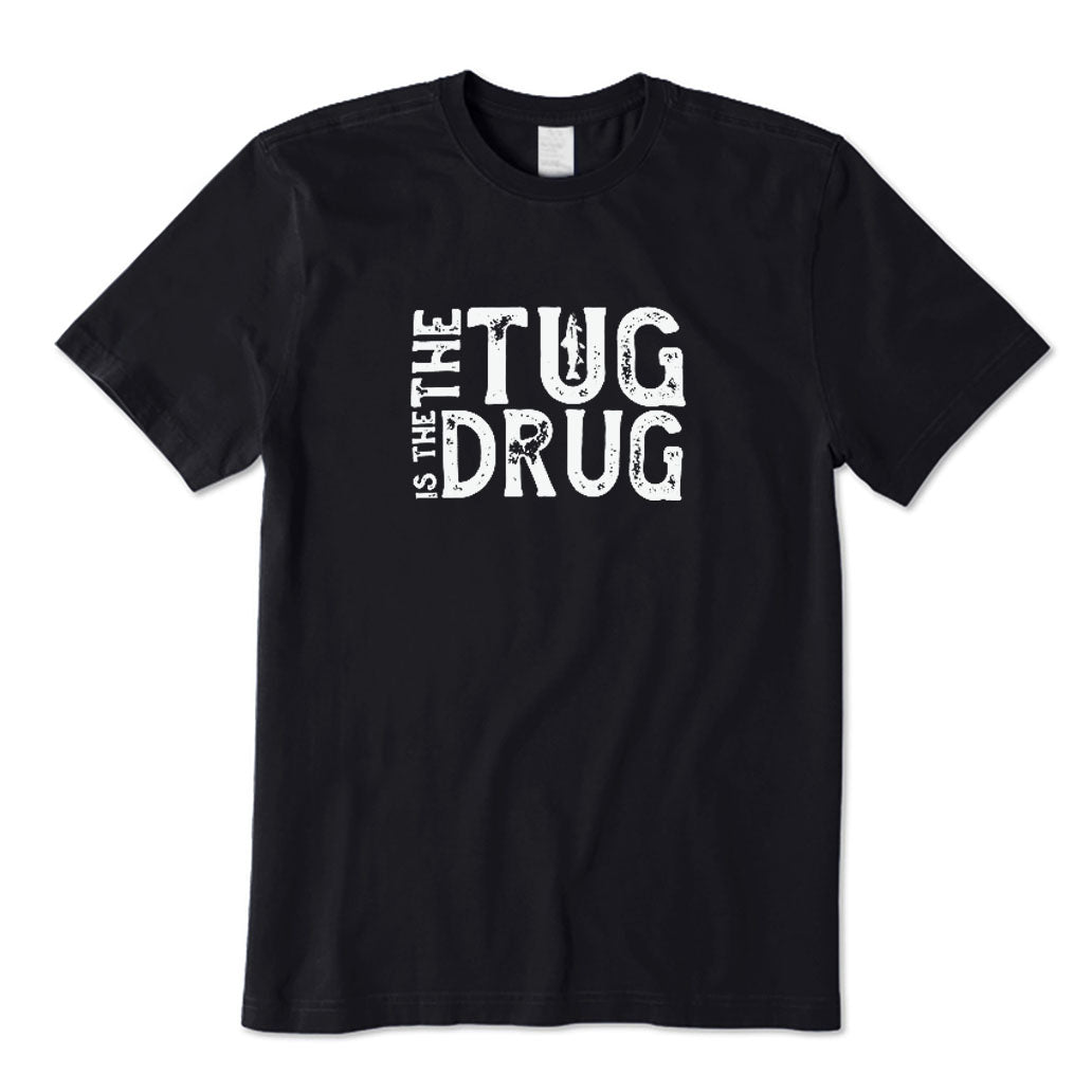 The Tug Is The Drug T-Shirt