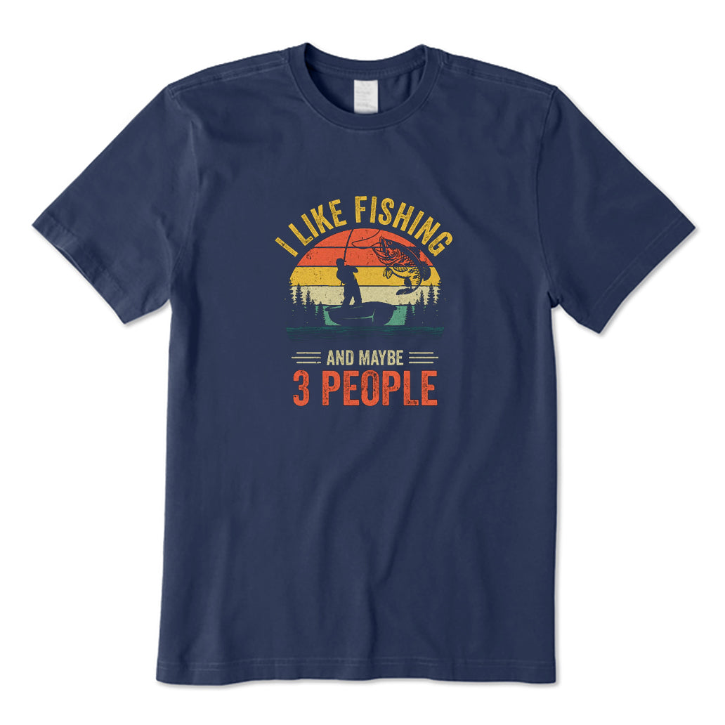 I Like Fishing and Maybe 3 People T-Shirt