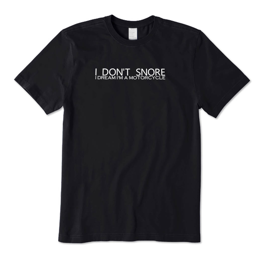 I don't snore I dream I am a motorcycle T-Shirt