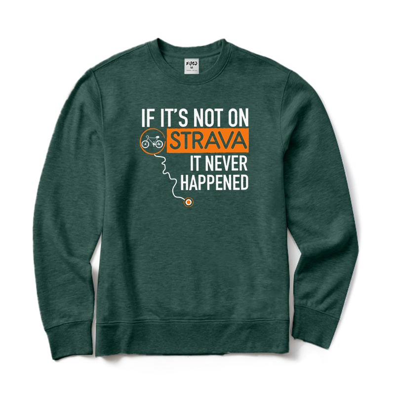 If It's Not on Strava It Never Happened Sweatshirt