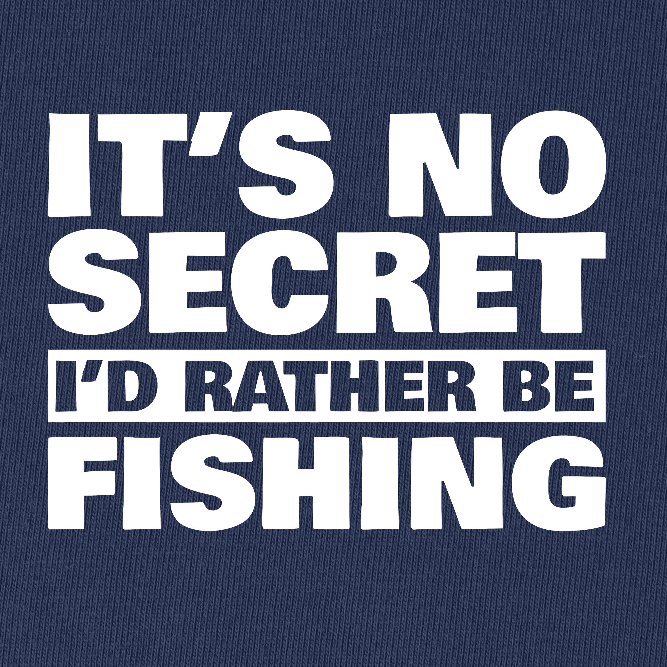 It's No Secret I'd Rather Be Fishing T-Shirt