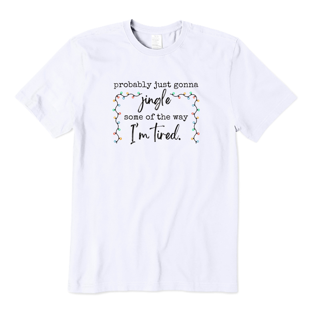 Probably Just Gonna Jingle Some Of The Way I'm Tired Christmas T-Shirt