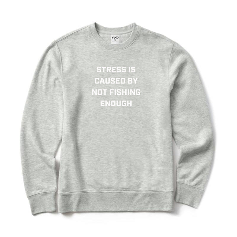 Stress Is Caused By Not Fishing Enough Crewneck Sweatshirt
