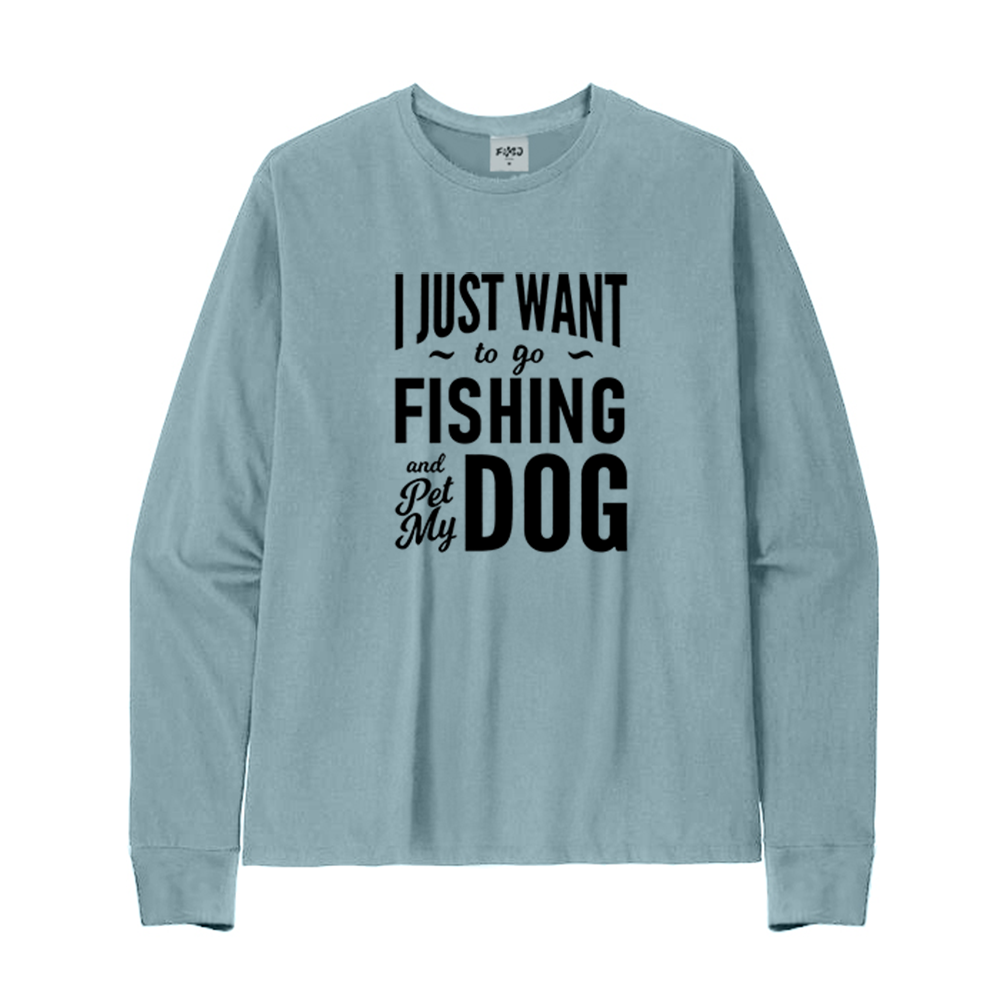 I Just Want to Go Fishing and Pet My Dog Long Sleeve T-Shirt