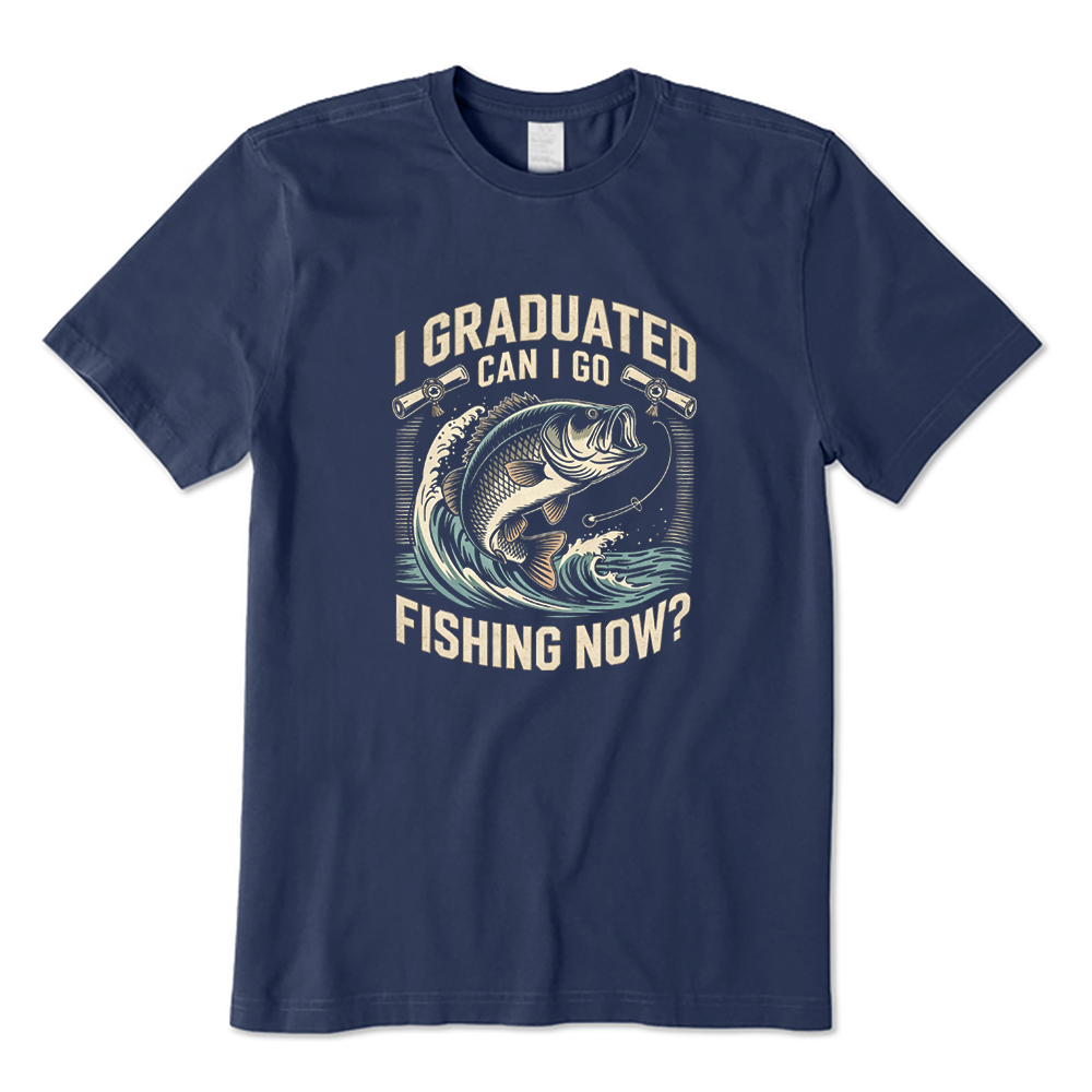 I Graduated Can I Go Fishing Now T-shirt