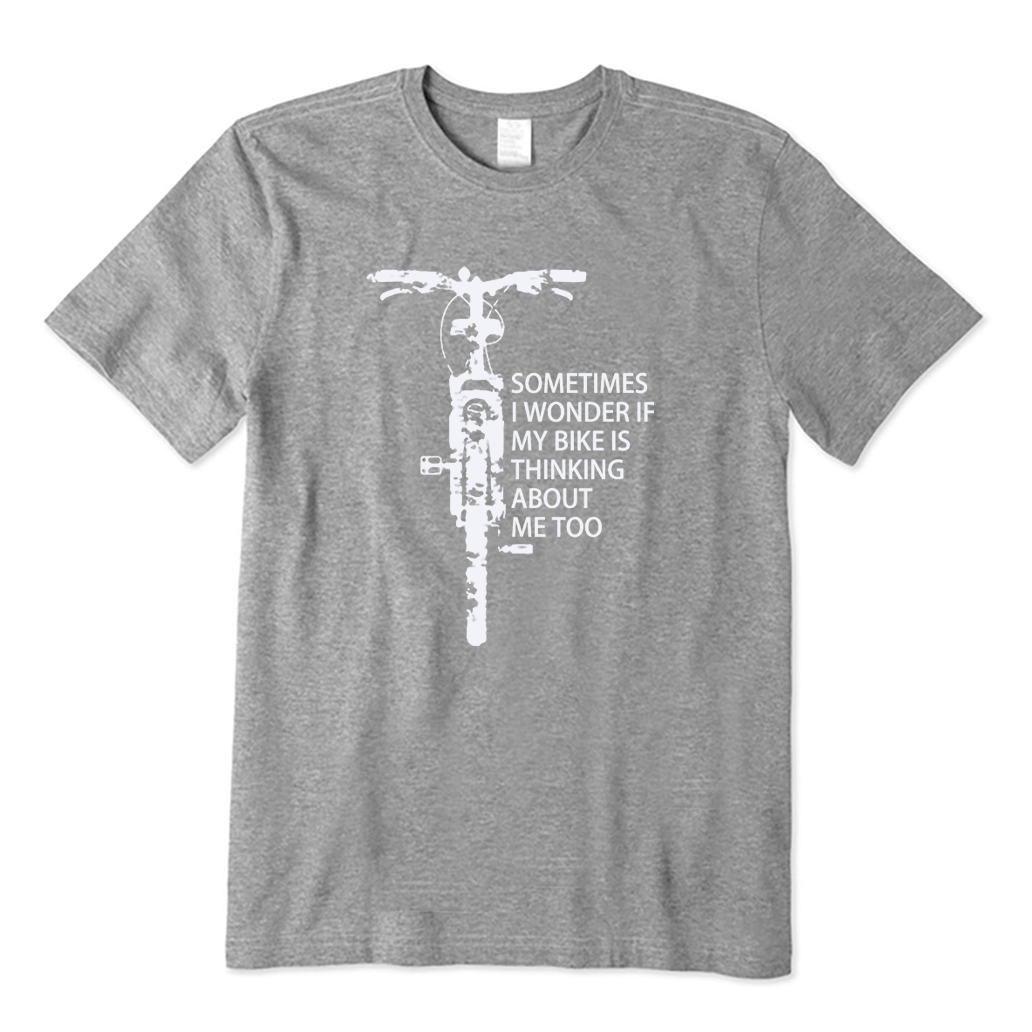 Sometimes I Wonder If My Bike Is Thinking about Me Too T-shirt