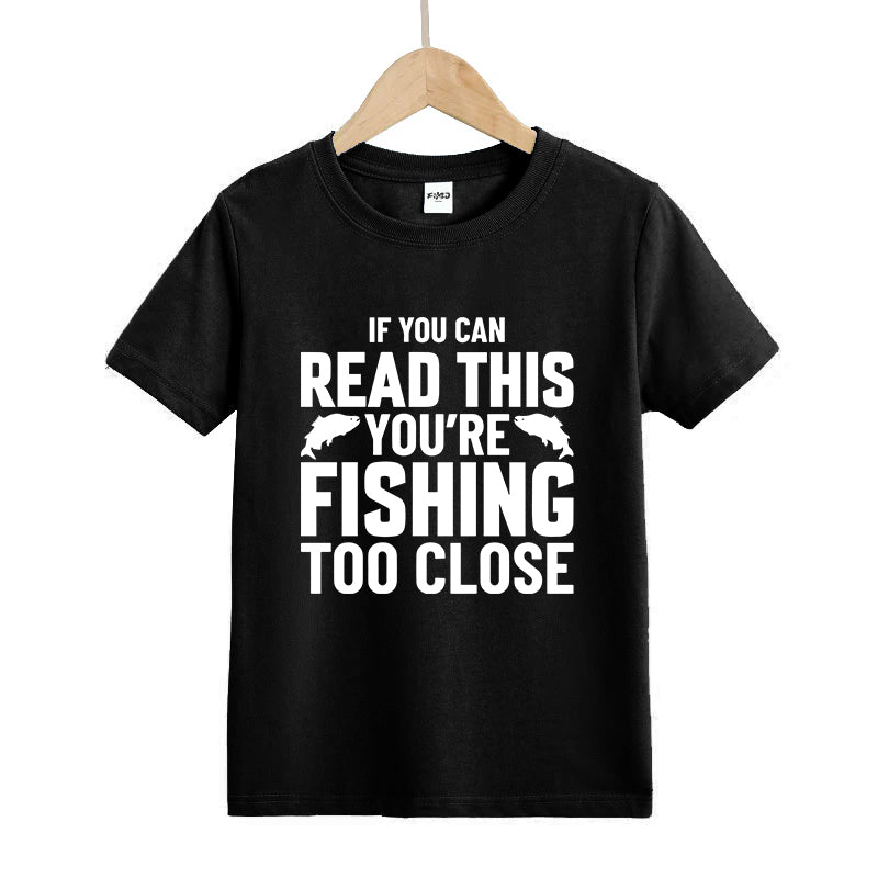 If You Can Read This You're Fishing Too Close Kids T-Shirt